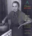 A festő konyhája: Receptek Georgia O'Keeffe konyhájából: Receptek Georgia O'Keeffe konyhájából - A Painter's Kitchen: Recipes from the Kitchen of Georgia O'Keeffe: Recipes from the Kitchen of Georgia O'Keeffe