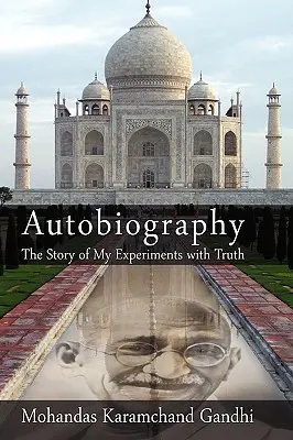 Önéletrajz: Az igazsággal való kísérleteim története (Mohandas Karamchand (Mahatma) Gandhi) - Autobiography: The Story of My Experiments with Truth (Mohandas Karamchand (Mahatma) Gandhi)