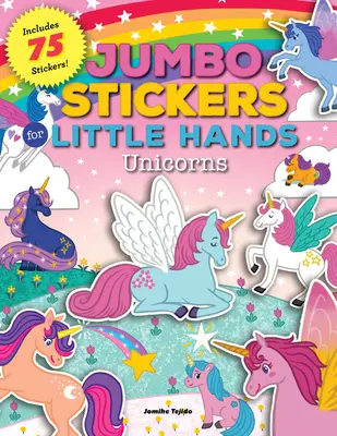 Jumbo matricák kis kezeknek: Egyszarvúak: Tartalmaz 75 matricát - Jumbo Stickers for Little Hands: Unicorns: Includes 75 Stickers