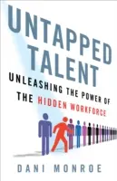 Kihasználatlan tehetség: A rejtett munkaerő erejének kibontakoztatása - Untapped Talent: Unleashing the Power of the Hidden Workforce