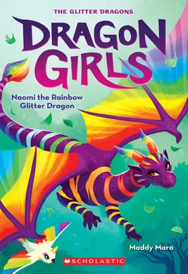 Naomi, a szivárványos csillámsárkány (Sárkánylányok #3) - Naomi the Rainbow Glitter Dragon (Dragon Girls #3)