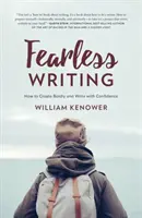 Félelem nélküli írás: Hogyan alkoss bátran és írj magabiztosan? - Fearless Writing: How to Create Boldly and Write with Confidence