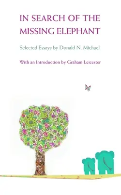 Az eltűnt elefánt nyomában - Donald N Michael válogatott esszéi - In Search of the Missing Elephant - Selected Essays by Donald N Michael