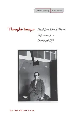 Gondolat-képek: A frankfurti iskola íróinak reflexiói a sérült életből - Thought-Images: Frankfurt School Writers' Reflections from Damaged Life