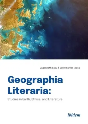 Geographia Literaria: Tanulmányok a Földről, az etikáról és az irodalomról - Geographia Literaria: Studies in Earth, Ethics, and Literature