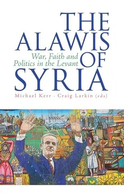 A szíriai oláhok: Háború, hit és politika a Levanteban - The Alawis of Syria: War, Faith and Politics in the Levant