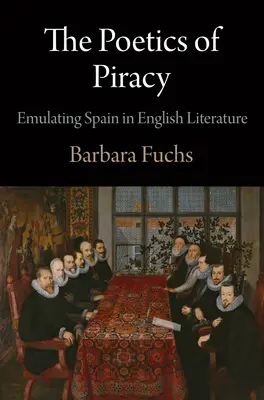 A kalózkodás poétikája: Spanyolország utánzása az angol irodalomban - The Poetics of Piracy: Emulating Spain in English Literature