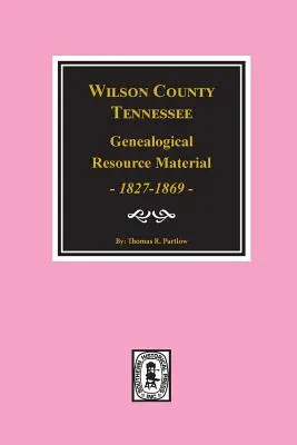 Wilson megye, Tennessee Genealógiai forrásanyag, 1827-1869. - Wilson County, Tennessee Genealogical Resource Material, 1827-1869.