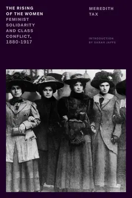 A nők felemelkedése: Feminista szolidaritás és osztálykonfliktus, 1880-1917 - The Rising of the Women: Feminist Solidarity and Class Conflict, 1880-1917