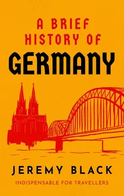 Németország rövid története: Nélkülözhetetlen az utazók számára - A Brief History of Germany: Indispensable for Travellers