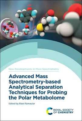 Fejlett tömegspektrometria-alapú analitikai elválasztási technikák a poláris metabolizmus vizsgálatához - Advanced Mass Spectrometry-Based Analytical Separation Techniques for Probing the Polar Metabolome