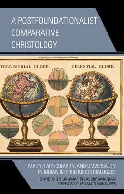 Egy posztfundacionalista összehasonlító krisztológia: Paritás, partikularitás és egyetemesség az indiai vallásközi párbeszédekben - A Postfoundationalist Comparative Christology: Parity, Particularity, and Universality in Indian Interreligious Dialogues