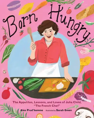 Éhesen született: Julia Child francia szakács lesz - Born Hungry: Julia Child Becomes the French Chef