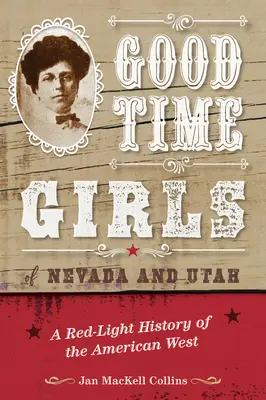 Good Time Girls of Nevada and Utah: Az amerikai nyugat vörös lámpás története - Good Time Girls of Nevada and Utah: A Red-Light History of the American West