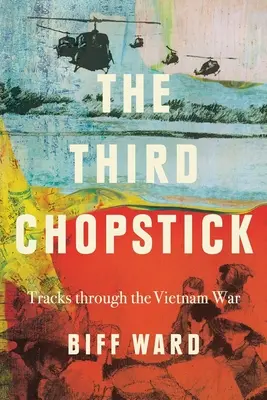 A harmadik pálcika: Nyomok a vietnami háborúban - The Third Chopstick: Tracks through the Vietnam War