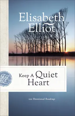 Őrizd meg a csendes szívet: 100 áhítati olvasmány - Keep a Quiet Heart: 100 Devotional Readings