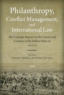 Filantrópia, konfliktuskezelés és nemzetközi jog: Az 1912/1913-as balkáni háborúkról szóló 1914-es Carnegie-jelentés - Philanthropy, Conflict Management and International Law: The 1914 Carnegie Report on the Balkan Wars of 1912/1913