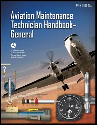 Légikarbantartó technikusok kézikönyve - Általános: Faa-H-8083-30a (Szövetségi Légügyi Hivatal (FAA)) - Aviation Maintenance Technician Handbook-General: Faa-H-8083-30a (Federal Aviation Administration (FAA))