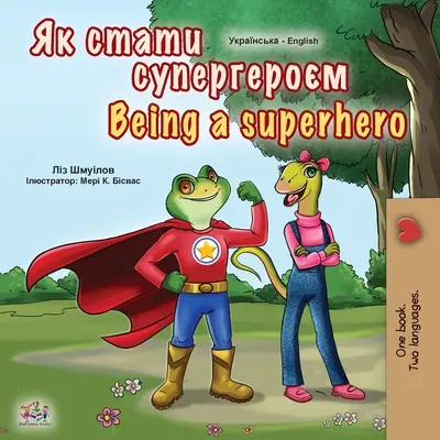 Szuperhősnek lenni (ukrán angol kétnyelvű gyerekkönyv gyerekeknek) - Being a Superhero (Ukrainian English Bilingual Book for Kids)