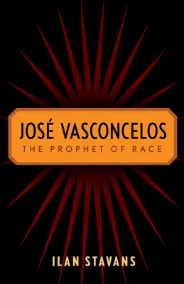 Jos Vasconcelos: A faj prófétája - Jos Vasconcelos: The Prophet of Race