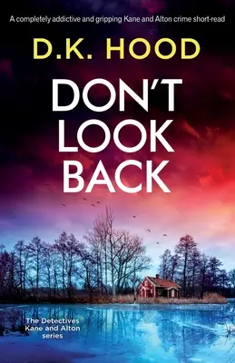 Ne nézz hátra! Egy teljesen addiktív és lebilincselő Kane és Alton krimi rövid olvasmánya - Don't Look Back: A completely addictive and gripping Kane and Alton crime short-read