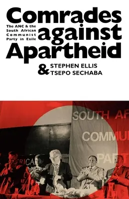 Elvtársak az apartheid ellen: Az ANC és a Dél-afrikai Kommunista Párt száműzetésben - Comrades Against Apartheid: The ANC and the South African Communist Party in Exile