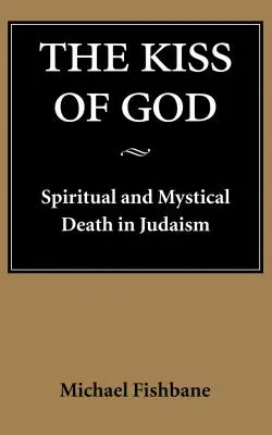 Isten csókja: Spirituális és misztikus halál a judaizmusban - The Kiss of God: Spiritual and Mystical Death in Judaism