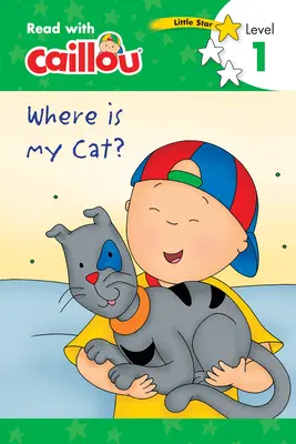 Caillou: Hol van a macskám? - Olvass Caillou-val, 1. szint - Caillou: Where Is My Cat? - Read with Caillou, Level 1