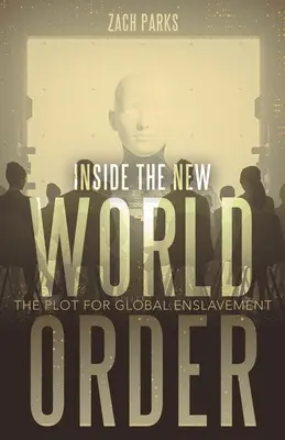 Az új világrend belsejében: A globális rabszolgasorba taszítás terve - Inside the New World Order: The Plot for Global Enslavement