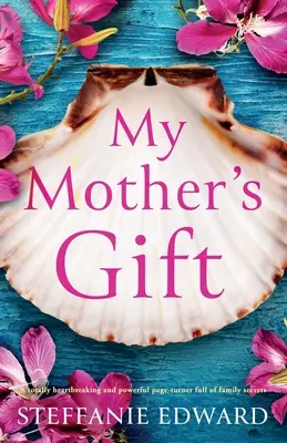 Anyám ajándéka: Teljesen szívszorító és erőteljes, családi titkokkal teli lapozgatókönyv. - My Mother's Gift: A totally heartbreaking and powerful page-turner full of family secrets