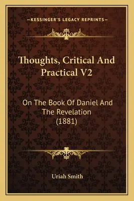 Gondolatok, kritikai és gyakorlati V2: Dániel könyvéről és a Jelenések könyvéről (1881) - Thoughts, Critical and Practical V2: On the Book of Daniel and the Revelation (1881)