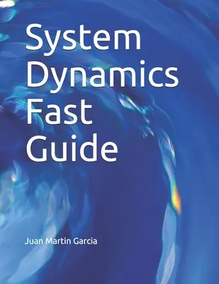 System Dynamics Fast Guide: Alapvető útmutató példákkal az üzleti és környezeti rendszerek komplexitásának modellezéséhez, elemzéséhez és szimulációjához - System Dynamics Fast Guide: A basic tutorial with examples for modeling, analysis and simulate the complexity of business and environmental system