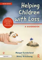 A veszteséggel küzdő gyermekek segítése: Útmutató - Helping Children with Loss: A Guidebook