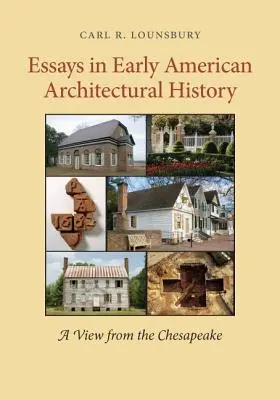 Essays in Early American Architectural History: A View from the Chesapeake