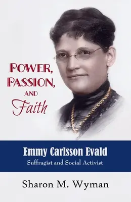 Hatalom, szenvedély és hit: Emmy Evald Carlsson, szüfrazsett és társadalmi aktivista - Power, Passion, and Faith: Emmy Evald Carlsson, Suffragist and Social Activist