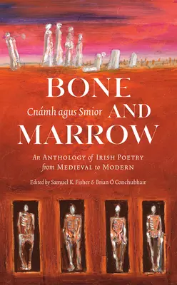 Csont és csontvelő/Cnmh Agus Smior: Az ír költészet antológiája a középkortól a modern korig - Bone and Marrow/Cnmh Agus Smior: An Anthology of Irish Poetry from Medieval to Modern