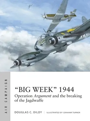 Nagy Hét” 1944: Operation Argument és a Jagdwaffe megtörése” - Big Week