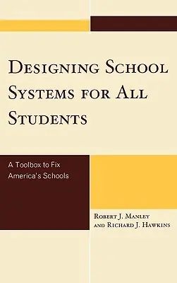 Iskolarendszerek tervezése minden diák számára: Eszköztár Amerika iskoláinak javításához - Designing School Systems for All Students: A Tool Box to Fix America's Schools