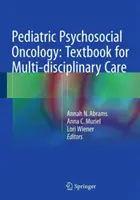 Gyermekgyógyászati pszichoszociális onkológia: A multidiszciplináris ellátás tankönyve - Pediatric Psychosocial Oncology: Textbook for Multidisciplinary Care