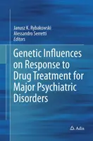 Genetikai hatások a főbb pszichiátriai rendellenességek gyógyszeres kezelésére adott válaszreakciókra - Genetic Influences on Response to Drug Treatment for Major Psychiatric Disorders