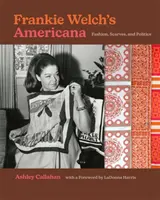 Frankie Welch Americana: Divat, sálak és politika - Frankie Welch's Americana: Fashion, Scarves, and Politics