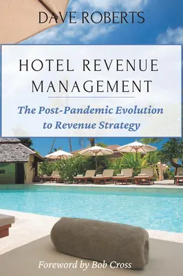 Hotel Revenue Management: A bevételi stratégia pandémia utáni fejlődése - Hotel Revenue Management: The Post-Pandemic Evolution to Revenue Strategy