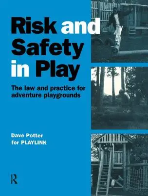 Kockázat és biztonság a játékban: A kalandjátszóterek joga és gyakorlata - Risk and Safety in Play: The Law and Practice for Adventure Playgrounds