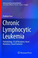 Krónikus limfocitás leukémia: Patobiológia, B-sejt receptorok, új mutációk, klonális evolúció - Chronic Lymphocytic Leukemia: Pathobiology, B Cell Receptors, Novel Mutations, Clonal Evolution