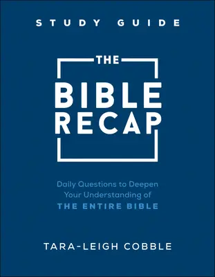 The Bible Recap Study Guide: Napi kérdések a teljes Biblia megértésének elmélyítéséhez - The Bible Recap Study Guide: Daily Questions to Deepen Your Understanding of the Entire Bible