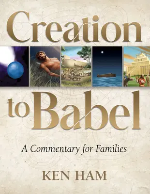 A teremtéstől Bábelig: Kommentár családoknak - Creation to Babel: A Commentary for Families