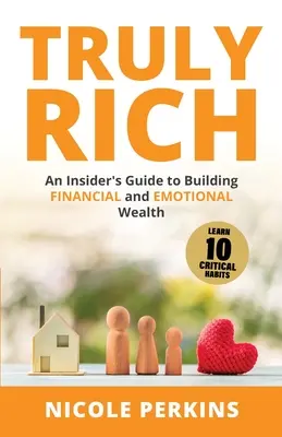 Igazán gazdag: Bennfentes útmutató a pénzügyi és érzelmi gazdagság felépítéséhez - Truly Rich: An Insider's Guide to Building Financial and Emotional Wealth