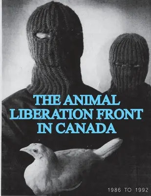 Az Állatfelszabadítási Front (ALF) Kanadában, 1986-1992 (Animal Liberation Zine Collection) - The Animal Liberation Front (ALF) In Canada, 1986-1992 (Animal Liberation Zine Collection)