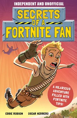 Egy Fortnite-rajongó titkai (Független és nem hivatalos): A tényekkel teli, szórakoztató, nem hivatalos Fortnite-kaland! - Secrets of a Fortnite Fan (Independent & Unofficial): The Fact-Packed, Fun-Filled Unofficial Fortnite Adventure!