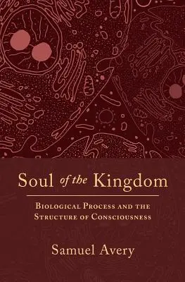 A királyság lelke: Biológiai folyamatok és a tudat szerkezete - Soul of the Kingdom: Biological Process and the Structure of Consciousness